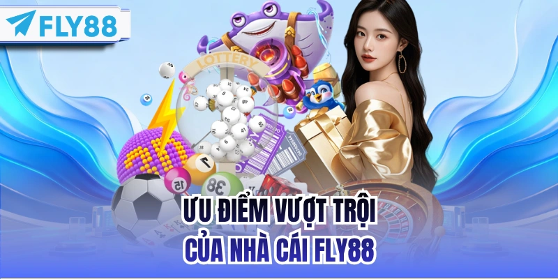 Ưu điểm vượt trội của nhà cái FLY88